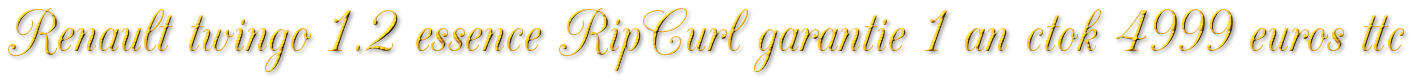 Renault twingo RipCurl 1.2 essence garantie 1 an ctok 4999€ ttc