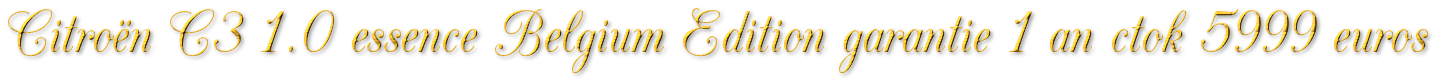 CITROEN C3 1.0 ESSENCE 74MKM GARANTIE 1 AN CTOK 5999€ CITROEN C3 1.0 ESSENCE 74MKM GARANTIE 1 AN CTOK 5999€