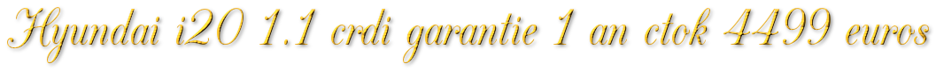 HYUNDAI I20 1.1 CRDI GARANTIE 1 AN CTOK 4499€ TTC HYUNDAI I20 1.1 CRDI GARANTIE 1 AN CTOK 4499€ TTC