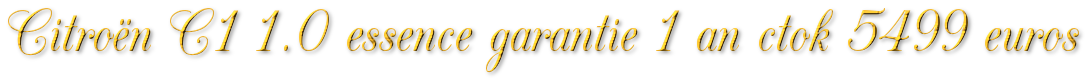 CITROEN C1 1.0 ESSENCE GARANTIE 1 AN CTOK 5499€