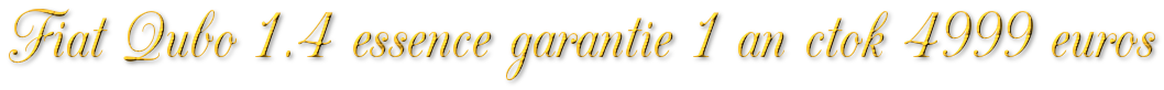 FIAT QUBO MONOSPACE 1.4 ESSENCE GARANTIE 1 AN CTOK