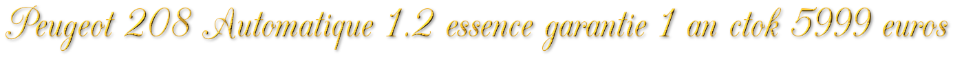 PEUGEOT 208 1.2 ESSENCE AUTOMATIQUE GARANTIE 1 AN CTOK 5999€