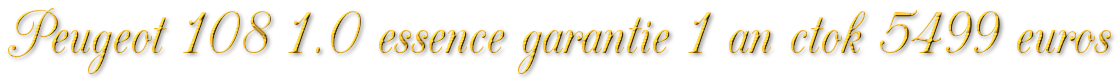 PEUGEOT 108 1.0 ESSENCE GARANTIE 1 AN CTOK 5499€ 