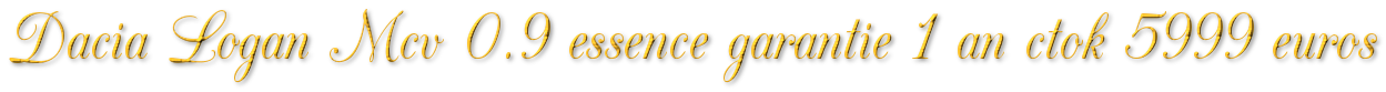 DACIA LOGAN MCV 0.9 ESSENCE 90 GARANTIE 1 AN CTOK 5999€ TTC