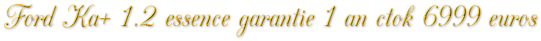 FORD KA+ TREND 1.2 ESSENCE 85 GARANTIE 1 AN CTOK 6999€