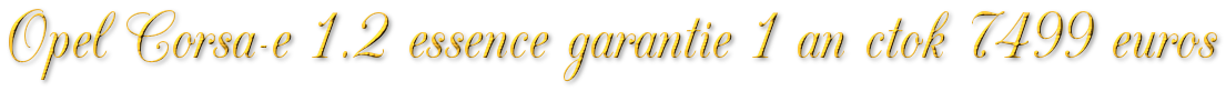 OPEL CORSA E 1.2 ESSENCE GARANTIE 1 AN CTOK 7499€