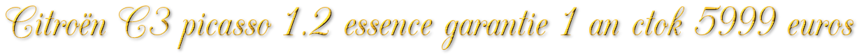 CITROËN C3 PICASSO 1.2 ESSENCE GARANTIE 1 AN CTOK 5999€ 