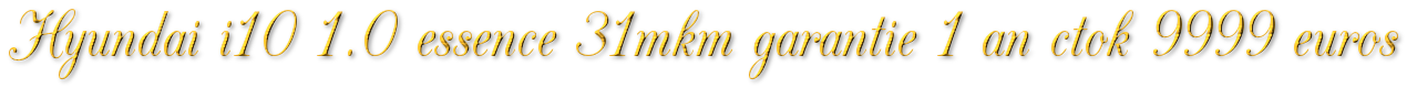 HYUNDAI I10 1.0 ESSENCE 31MKM GARANTIE 1 AN CTOK 9999€