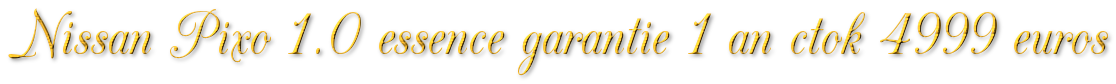 NISSAN PIXO 1.0 ESSENCE 75MKM GARANTIE 1 AN CTOK 4999€